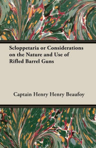 Title: Scloppetaria or Considerations on the Nature and Use of Rifled Barrel Guns, Author: Henry Beaufoy