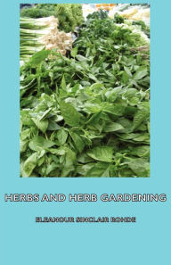 Title: Herbs and Herb Gardening, Author: Eleanour Sinclair Rohde