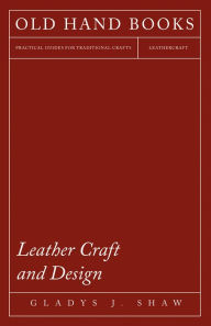 Title: Leather Craft and Design, Author: Gladys J. Shaw