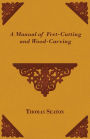 A Manual of Fret-Cutting and Wood-Carving