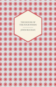 Title: The House of the Four Winds, Author: John Buchan