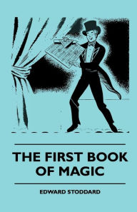 Title: The First Book Of Magic, Author: Edward Stoddard