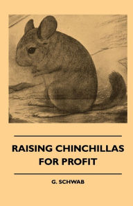 Title: Raising Chinchillas For Profit, Author: G. Schwab