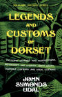 Legends and Customs of Dorset - Including Legends and Superstitions, Witchcraft and Charms, Birth, Death, Marriage Customs, and Local Customs (Folklore History Series)