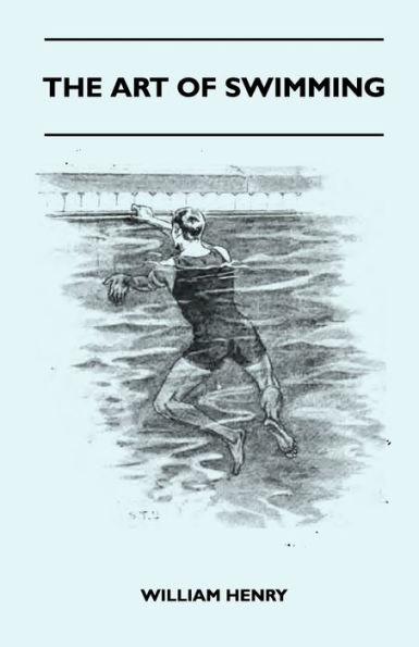 The Art Of Swimming - Containing Some Tips On: The Breast-Stroke, The Leg Stroke, The Arm Movements, The Side Stroke And Swimming On Your Back