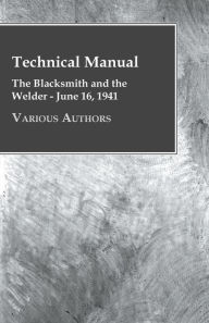 Title: Technical Manual - The Blacksmith and the Welder - June 16, 1941, Author: Various