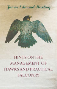 Title: Hints on the Management of Hawks and Practical Falconry, Author: James Edmund Harting