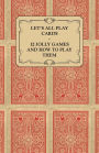 Let's All Play Cards - 12 Jolly Games and How to Play Them