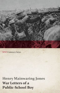 Title: War Letters of a Public-School Boy (WWI Centenary Series), Author: Henry Mainwaring Jones