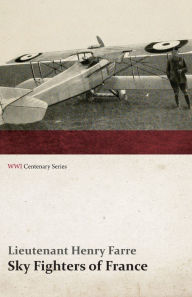 Title: Sky Fighters of France (WWI Centenary Series), Author: Lieutenant Henry Farre