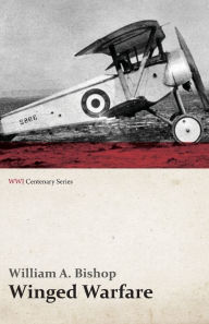 Title: Winged Warfare (WWI Centenary Series), Author: William A. Bishop