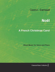 Title: NoÃ«l - A French Christmas Carol - Sheet Music for Voice and Piano, Author: Gaston Carraud