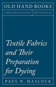 Title: Textile Fabrics and Their Preparation for Dyeing, Author: Paul N. Hasluck