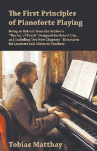 Title: The First Principles of Pianoforte Playing: Being an Extract from the Author's 