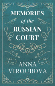 Title: Memories of the Russian Court, Author: Anna Viroubova