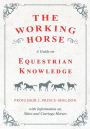 The Working Horse - A Guide on Equestrian Knowledge with Information on Shire and Carriage Horses