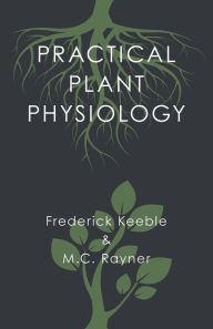 Title: Practical Plant Physiology, Author: Frederick Keeble