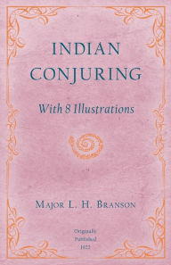 Title: Indian Conjuring - With 8 Illustrations, Author: L. H. Branson