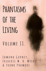 Title: Phantasms of the Living - Volume II., Author: Edmund Gurney
