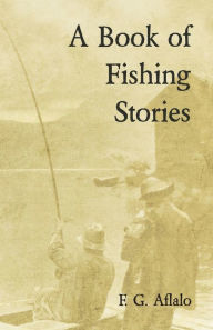 Title: A Book of Fishing Stories, Author: Frederick George Aflalo