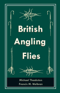 Title: British Angling Flies, Author: Michael Theakston