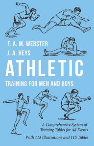 Title: Athletic Training for Men and Boys - A Comprehensive System of Training Tables for All Events: With 113 Illustrations and 115 Tables, Author: F. A. M. Webster