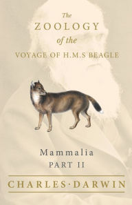 Title: Mammalia - Part II - The Zoology of the Voyage of H.M.S Beagle: Under the Command of Captain Fitzroy - During the Years 1832 to 1836, Author: Charles Darwin