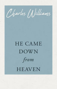 Title: He Came Down from Heaven, Author: Charles Williams