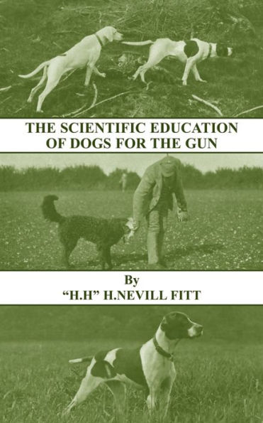 The Scientific Education of Dogs for the Gun (History of Shooting Series - Gundogs & Training)