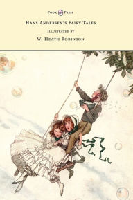 Title: Hans Andersen's Fairy Tales - Illustrated by W. Heath Robinson, Author: Hans Christian Andersen