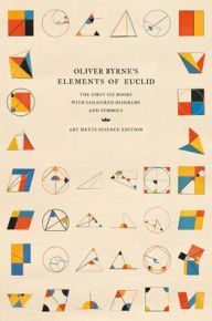 Title: Oliver Byrne's Elements of Euclid: The First Six Books with Coloured Diagrams and Symbols, Author: Art Meets Science