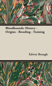 Title: Bloodhounds: History - Origins - Breeding - Training, Author: Edwin Brough