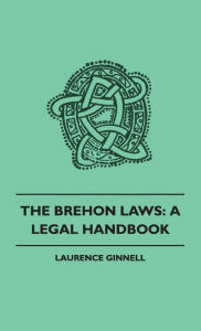 Title: Brehon Laws: A Legal Handbook, Author: Laurence Ginnell