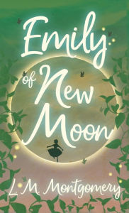 Title: Emily of New Moon, Author: L M Montgomery