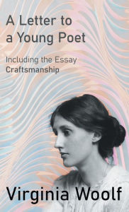 Title: A Letter to a Young Poet;Including the Essay 'Craftsmanship', Author: Virginia Woolf