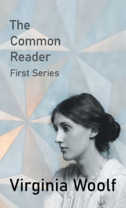 Title: The Common Reader - First Series, Author: Virginia Woolf