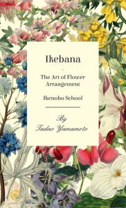 Title: Ikebana - The Art of Flower Arrangement - Ikenobo School, Author: Tadao Yamamoto
