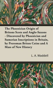 Title: The Phoenician Origin of Britons Scots and Anglo-Saxons, Author: L a Waddell