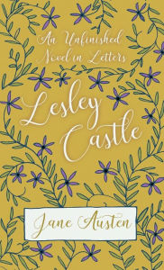 Title: An Unfinished Novel in Letters - Lesley Castle, Author: Jane Austen