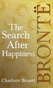 Title: Search After Happiness, Author: Charlotte Brontë