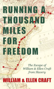 Title: Running a Thousand Miles for Freedom - The Escape of William and Ellen Craft from Slavery;With an Introductory Chapter by Frederick Douglass, Author: William Craft