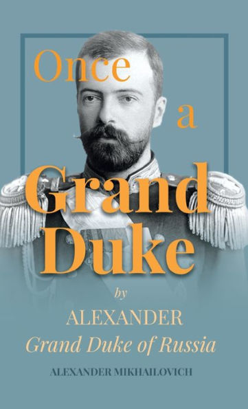 Once a Grand Duke: By Alexander Duke of Russia