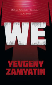 Title: We: With the Introductory Chapter, The Revolution and Famine in Russia By H. G. Wells, Author: Yevgeny Zamyatin