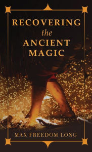 Title: Recovering the Ancient Magic, Author: Max Freedom Long