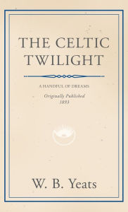 Title: The Celtic Twilight: Faerie and Folklore, Author: William Butler Yeats