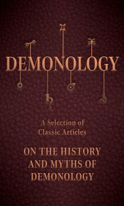 Title: Demonology - A Selection of Classic Articles on the History and Myths of Demonology, Author: Various