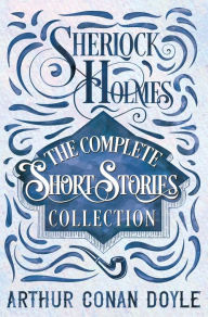 Title: Sherlock Holmes - The Complete Short Stories Collection, Author: Arthur Conan Doyle