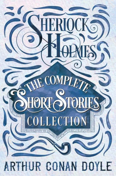 Sherlock Holmes - The Complete Short Stories Collection