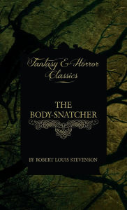 Title: The Body-Snatcher (Fantasy and Horror Classics), Author: Robert Louis Stevenson