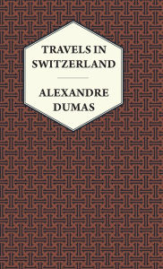 Title: Travels in Switzerland, Author: Alexandre Dumas